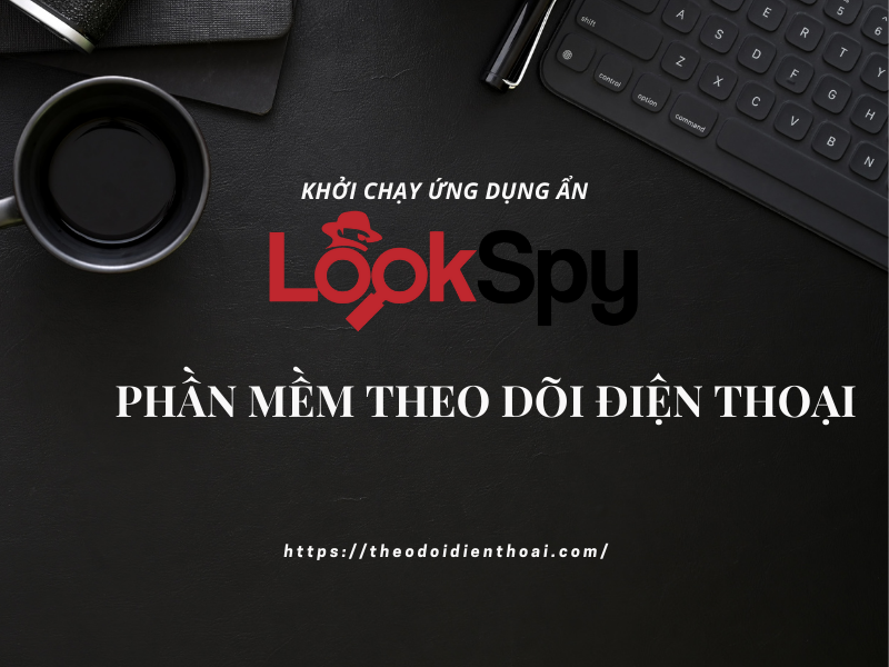 Giải mã phần mềm gián điệp điện thoại Lookspy