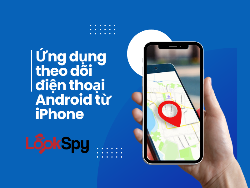 Ứng dụng theo dõi điện thoại Android từ iPhone