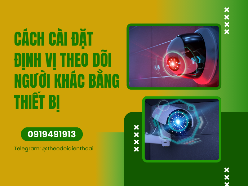 Cách cài đặt định vị theo dõi người khác an toàn và nhanh chóng