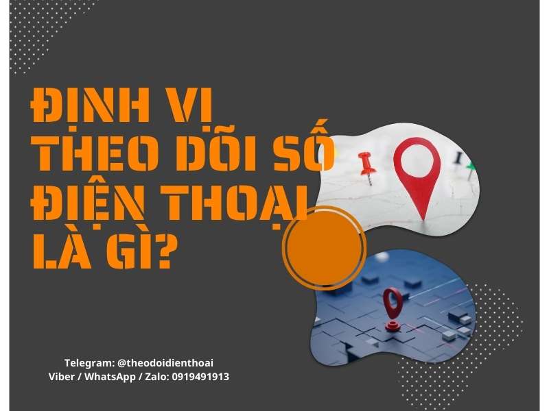 Những điều cần biết về công cụ định vị theo dõi số điện thoại