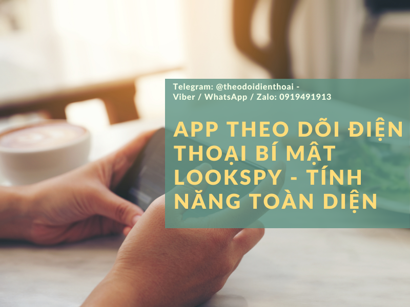 Đánh giá chi tiết về app theo dõi điện thoại bí mật Lookspy