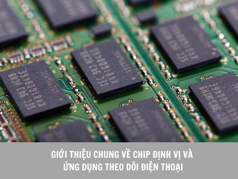 Chip định vị theo dõi điện thoại là gì? So sánh với app theo dõi điện thoại
