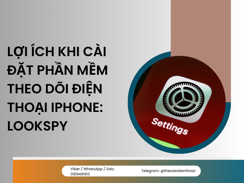 Những tính năng nổi bật khi sử dụng Lookspy theo dõi điện thoại iPhone